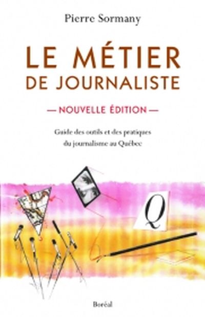 Le métier de journaliste : guide des outils et des pratiques du journalisme au Québec