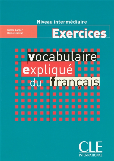 Vocabulaire expliqué du français : niveau intermédiaire, exercices