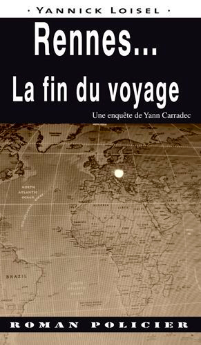 Une enquête de Yann Carradec. Rennes... : la fin du voyage