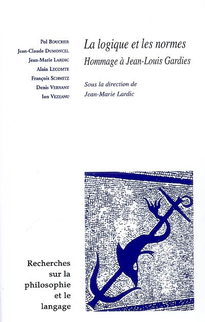Recherches sur la philosophie et le langage, n° 25. La logique et les normes : hommage à Jean-Louis Gardies : recueil issu de la journée d'études du 23 mars 2006