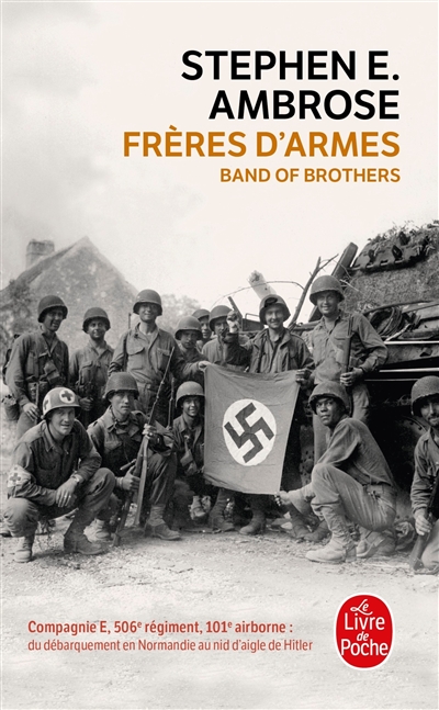 Frères d'armes : compagnie E, 506e régiment d'infanterie parachutiste, 101e division aéroportée, du débarquement en Normandie au nid d'aigle de Hitler