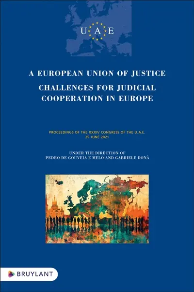 A European union of justice : challenges for judicial cooperation in Europe : proceedings of the XXXIV congress of the UAE, 25 june 2021