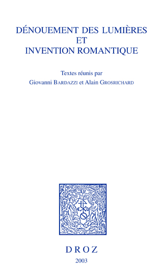 Dénouement des Lumières et invention romantique : actes du colloque, Genève, 24-25 novembre 2000