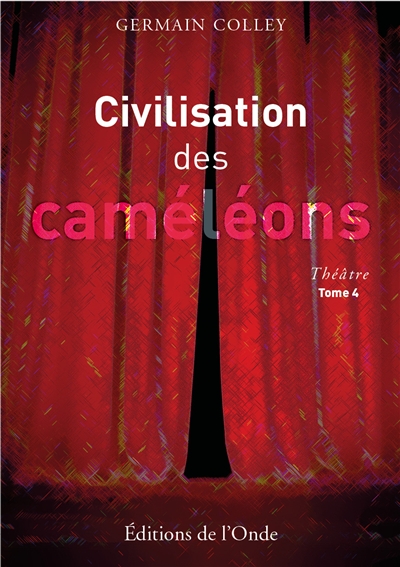 civilisation des caméléons : théâtre. vol. 4