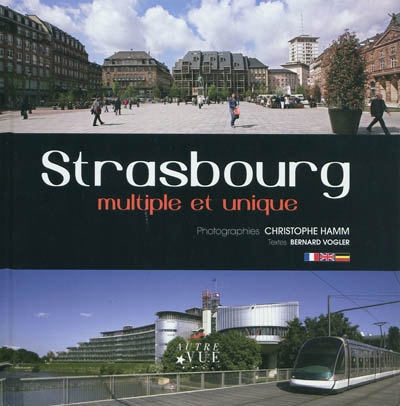 Strasbourg : multiple et unique. Strasbourg : diversity and unity. Strasbourg : vielfältig und einzigartig