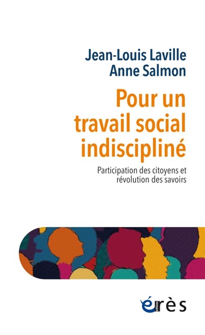 Pour un travail social indiscipliné : participation des citoyens et révolution des savoirs - Jean-Louis Laville