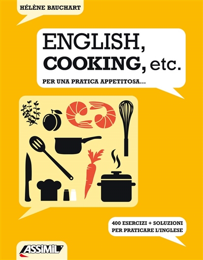 English, cooking, etc. : per una pratica appetitosa... : 400 esercizi + soluzioni per praticare l'inglese