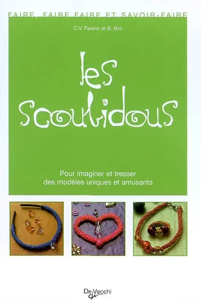 Les scoubidous : pour imaginer et tresser des modèles uniques et amusants