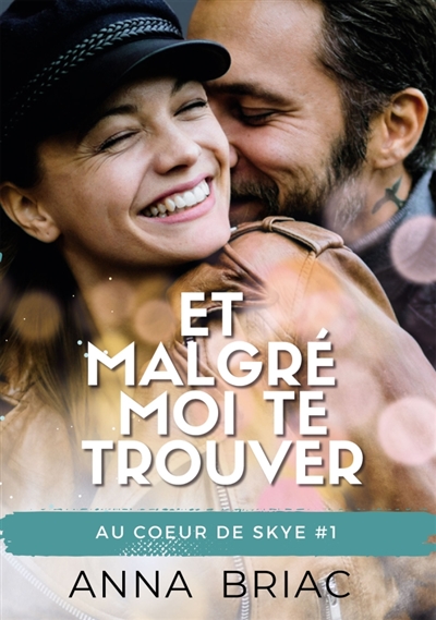 Et malgré moi te trouver : Au coeur de Skye, tome 1