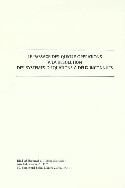 Le passage des quatre opérations à la résolution des systèmes d'équations à deux inconnues. Vol. 1