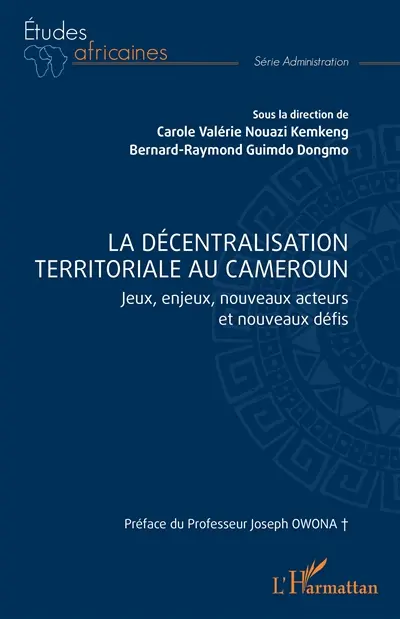 La décentralisation territoriale au Cameroun : jeux, enjeux, nouveaux acteurs et nouveaux défis