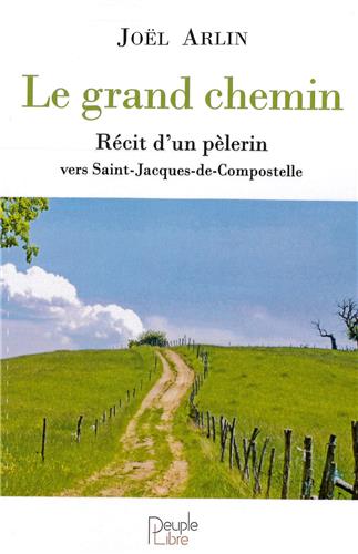 Le grand chemin : récit d'un pèlerin vers Saint-Jacques-de-Compostelle