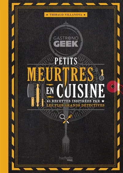 Gastronogeek : petits meurtres en cuisine : 40 recettes inspirées par les plus grands détectives
