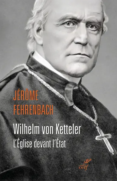 Wilhelm von Ketteler : l'Eglise devant l'Etat