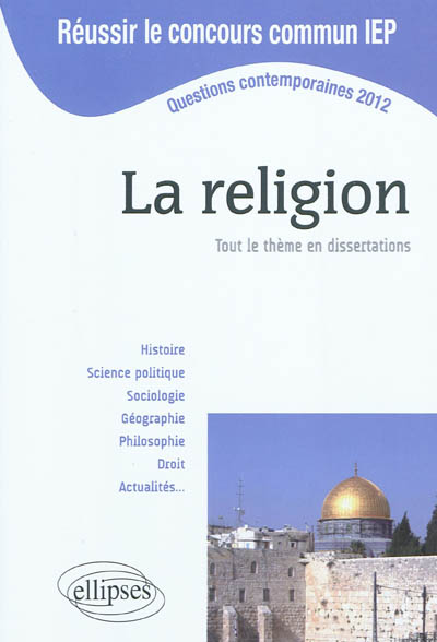 La religion : tout le thème en dissertations : questions contemporaines 2012