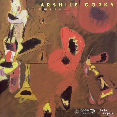 Arshile Gorky : hommage : exposition, Paris, Centre Pompidou, Musée national d'Art moderne ; Centre culturel Calouste Gulbenkian, 2 avr.-4 juin 2007