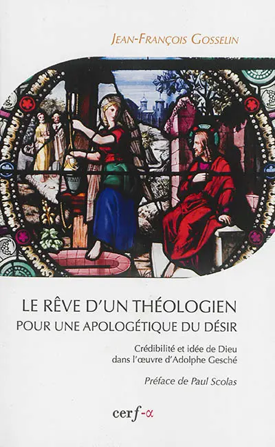 Le rêve d'un théologien pour une apologétique du désir : crédibilité et idée de Dieu dans l'oeuvre d'Adolphe Gesché
