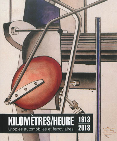 Kilomètres-heure : utopies automobiles et ferroviaires, 1913-2013