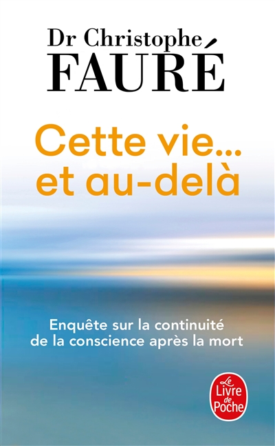 Cette vie... et au-delà : enquête sur la continuité de la conscience après la mort