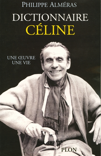 Dictionnaire Céline : une oeuvre, une vie