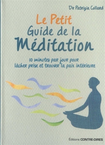 Le petit guide de la méditation : 10 minutes par jour pour lâcher prise et trouver la paix intérieure
