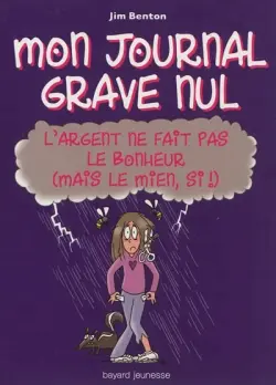 Mon journal grave nul. Vol. 10. L'argent ne fait pas le bonheur (mais le mien, si !) : le journal de Jasmine Kelly