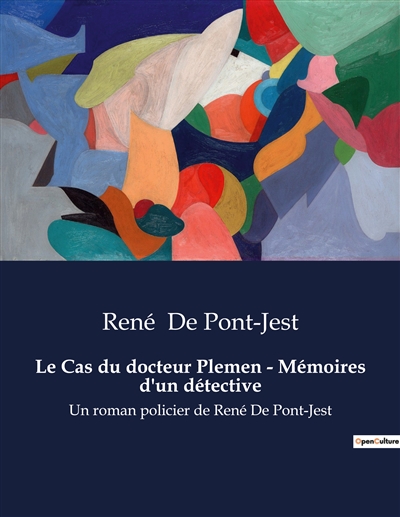 Le Cas du docteur Plemen : Mémoires d'un détective : Un roman policier de René De Pont-Jest