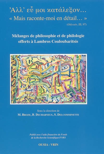 Mais raconte-moi en détail... : mélanges de philosophie et de philologie offerts à Lambros Couloubaritsis