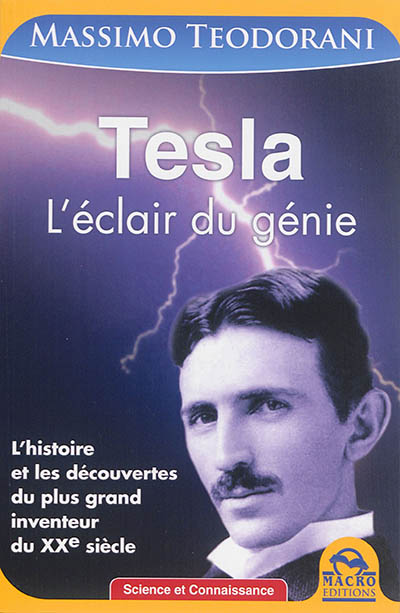 Tesla : l'éclair du génie : l'histoire et les découvertes du plus grand inventeur du XXe siècle