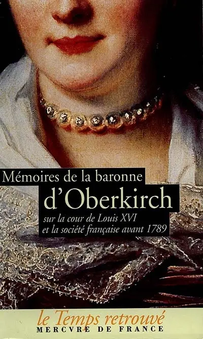 Mémoires de la baronne d'Oberkirch : sur la cour de Louis XVI et la société française avant 1789