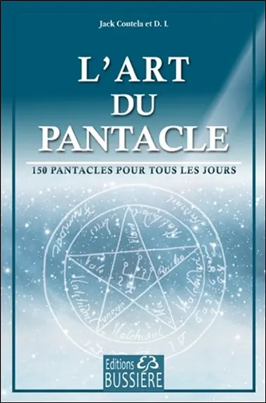 L'art du pantacle : 150 pantacles pour la vie quotidienne