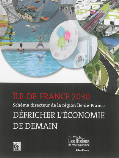 Ile-de-France 2030 : schéma directeur de la région Ile-de-France : défricher l'économie de demain