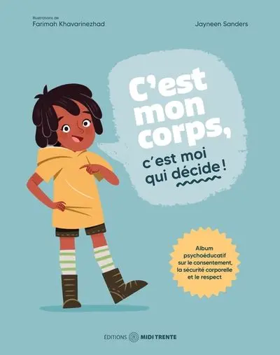 C'est mon corps, c'est moi qui décide ! : Album psychoéducatif sur le consentement, la sécurité corporelle et le respect