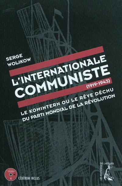 L'Internationale communiste (1919-1943) : le Komintern ou le rêve déchu du parti mondial de la révolution