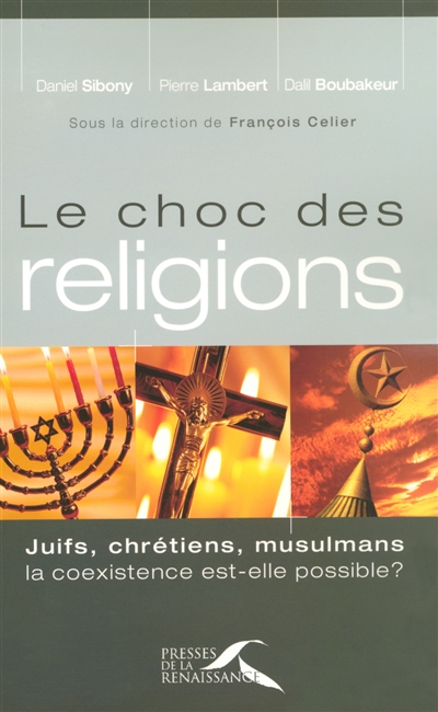 Le choc des religions : juifs, chrétiens, musulmans, la coexistence est-elle possible ?
