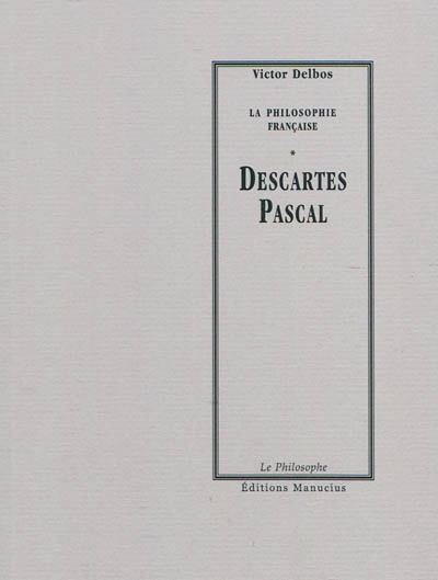 La philosophie française. Vol. 2-3. Descartes, Pascal