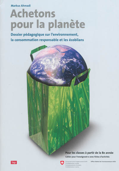 Achetons pour la planète : dossier pédagogique sur l'environnement, la consommation responsable et les écobilans