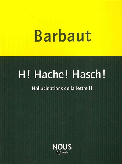H ! Hache ! Hasch ! : hallucinations de la lettre H