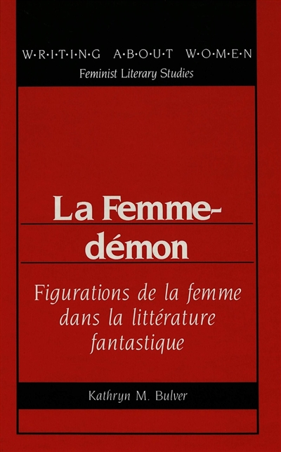 La femme-démon : figurations de la femme dans la littérature fantastique