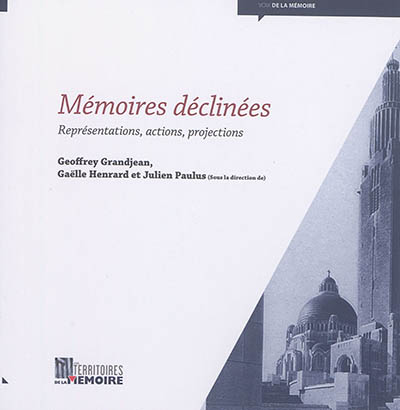 Mémoires déclinées : représentations, actions, projections : actes du colloque de Liège, 8 mai 2015