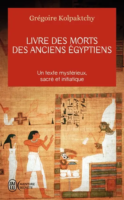 Livre des morts des anciens Egyptiens : un texte mystérieux, sacré et initiatique