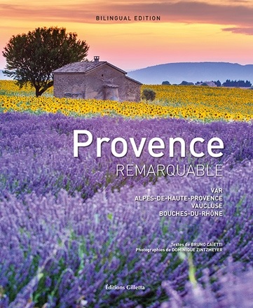 Provence remarquable : Var, Alpes-de-Haute-Provence, Vaucluse, Bouches-du-Rhône