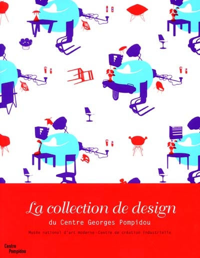 La collection de design du Centre Georges-Pompidou : Musée national d'art moderne-Centre de création industrielle