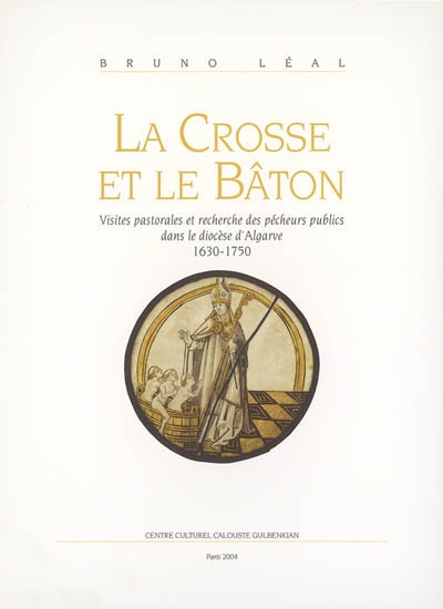 La crosse et le bâton : visites pastorales et recherche des pécheurs publics dans le diocèse d'Algarve, 1630-1750