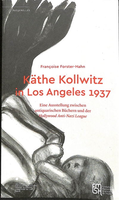 Käthe Kollwitz in Los Angeles 1937 : eine Ausstellung zwischen antiquarischen Büchern und der Hollywood Anti-Nazi League