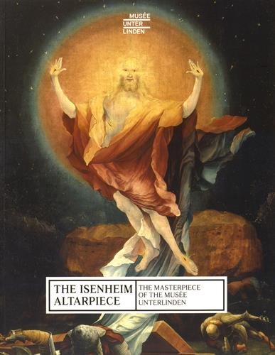 The Isenheim altarpiece : the masterpiece of the musée Unterlinden