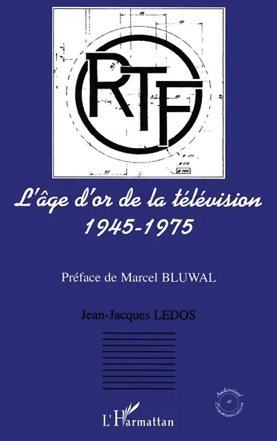 L'âge d'or de la télévision, 1945-1975 : histoire d'une ambition française