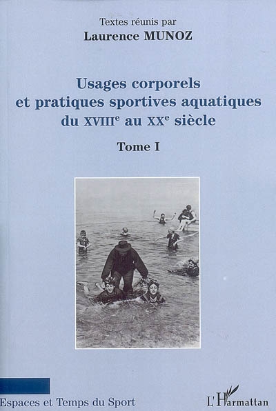 Usages corporels et pratiques sportives aquatiques du XVIIIe au XXe siècle. Vol. 1