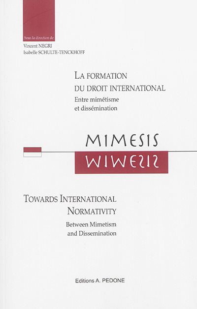 Mimesis : la formation du droit international : entre mimétisme et dissémination. Mimesis : towards international normativity : between mimetism and dissemination