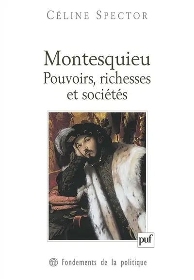 Montesquieu : pouvoirs, richesses et sociétés